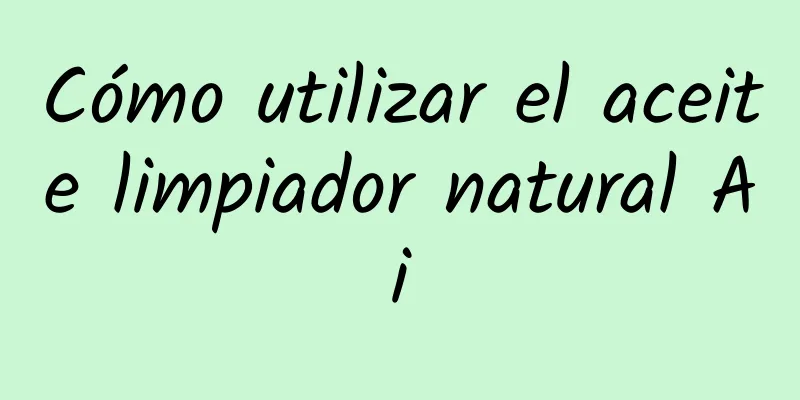 Cómo utilizar el aceite limpiador natural Ai