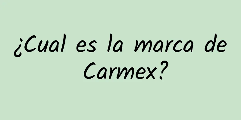 ¿Cual es la marca de Carmex?