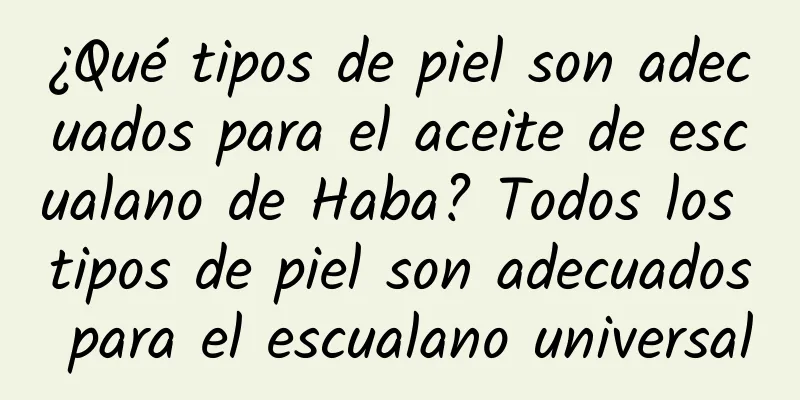 ¿Qué tipos de piel son adecuados para el aceite de escualano de Haba? Todos los tipos de piel son adecuados para el escualano universal