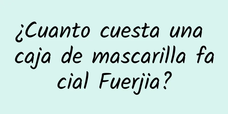 ¿Cuanto cuesta una caja de mascarilla facial Fuerjia?