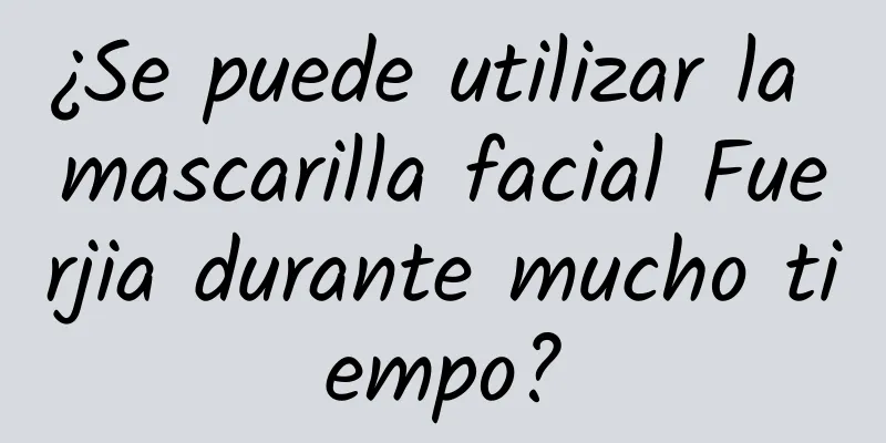 ¿Se puede utilizar la mascarilla facial Fuerjia durante mucho tiempo?