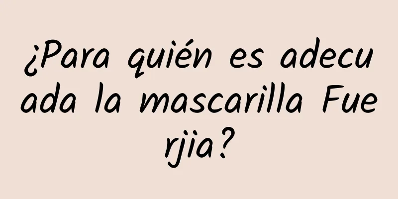 ¿Para quién es adecuada la mascarilla Fuerjia?