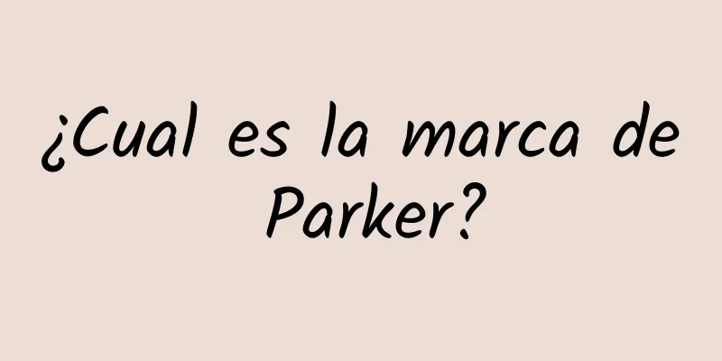 ¿Cual es la marca de Parker?