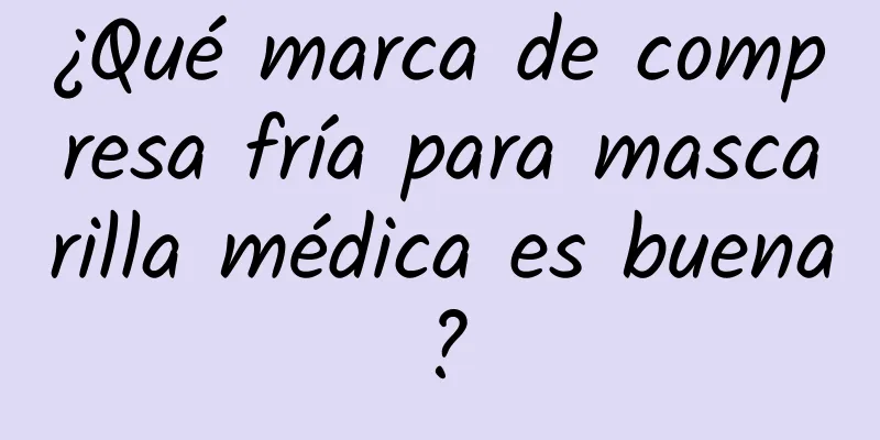 ¿Qué marca de compresa fría para mascarilla médica es buena?