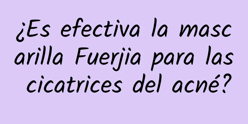 ¿Es efectiva la mascarilla Fuerjia para las cicatrices del acné?