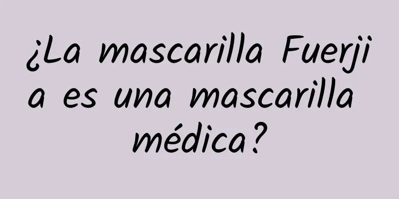 ¿La mascarilla Fuerjia es una mascarilla médica?