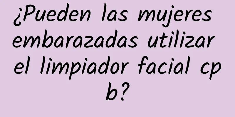 ¿Pueden las mujeres embarazadas utilizar el limpiador facial cpb?