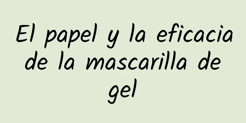 El papel y la eficacia de la mascarilla de gel