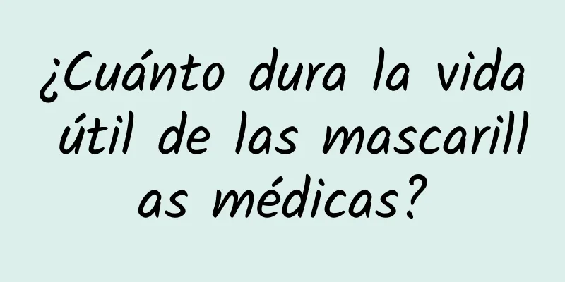 ¿Cuánto dura la vida útil de las mascarillas médicas?