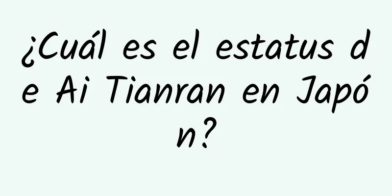 ¿Cuál es el estatus de Ai Tianran en Japón?