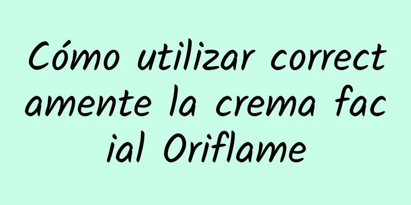 Cómo utilizar correctamente la crema facial Oriflame