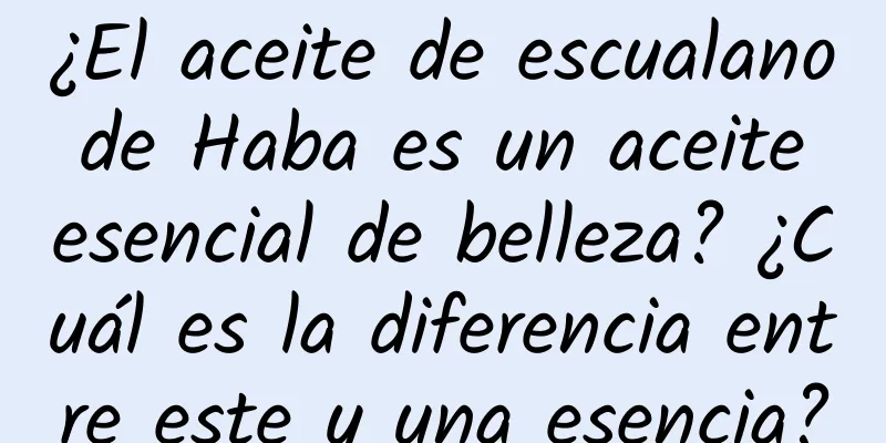 ¿El aceite de escualano de Haba es un aceite esencial de belleza? ¿Cuál es la diferencia entre este y una esencia?