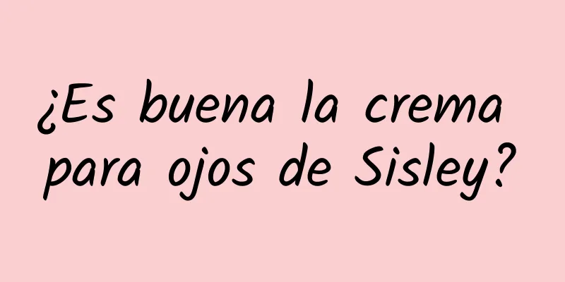 ¿Es buena la crema para ojos de Sisley?