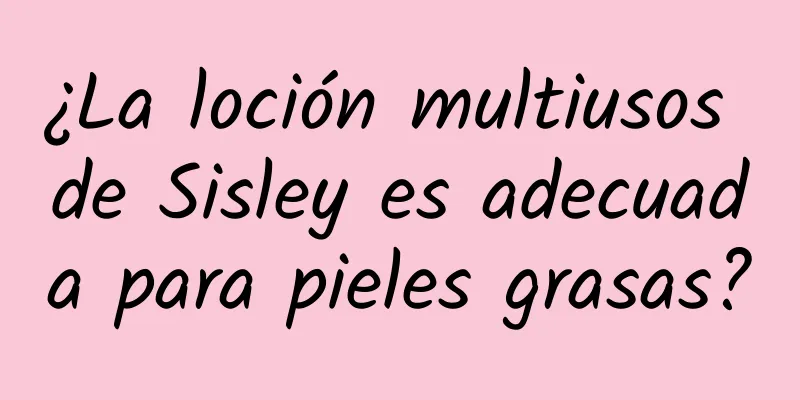 ¿La loción multiusos de Sisley es adecuada para pieles grasas?