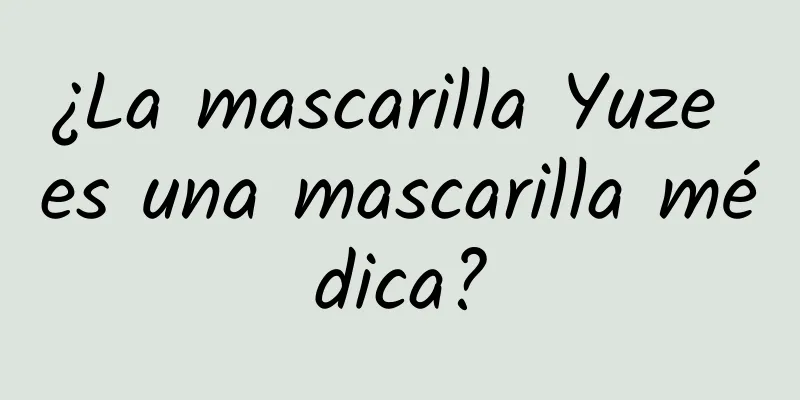 ¿La mascarilla Yuze es una mascarilla médica?