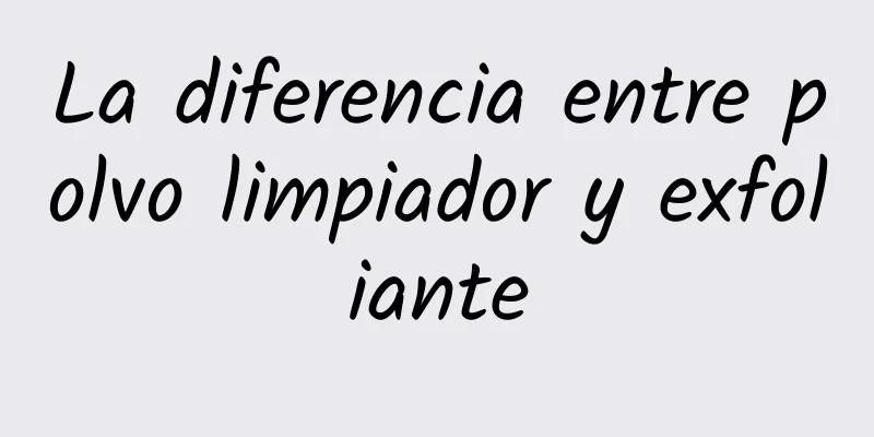 La diferencia entre polvo limpiador y exfoliante