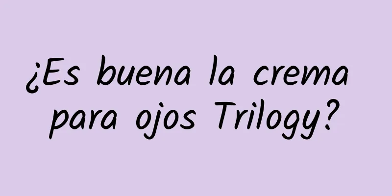 ¿Es buena la crema para ojos Trilogy?