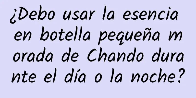 ¿Debo usar la esencia en botella pequeña morada de Chando durante el día o la noche?