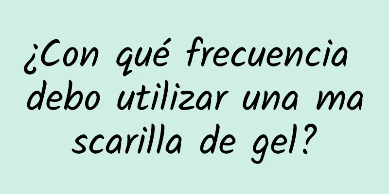 ¿Con qué frecuencia debo utilizar una mascarilla de gel?