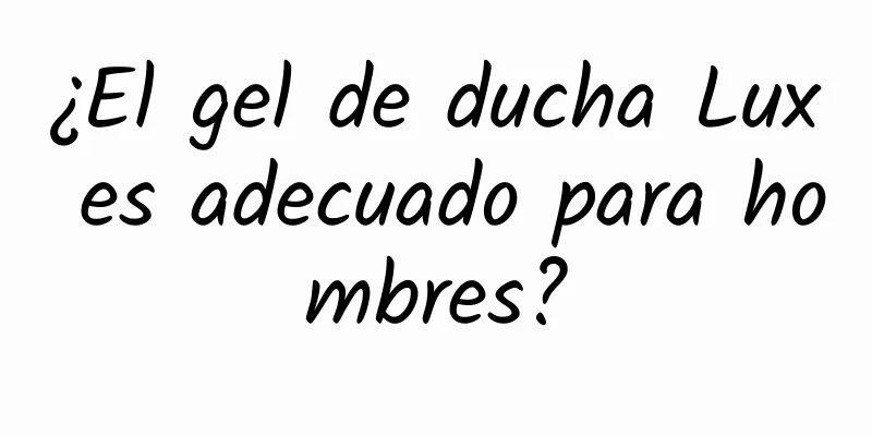 ¿El gel de ducha Lux es adecuado para hombres?