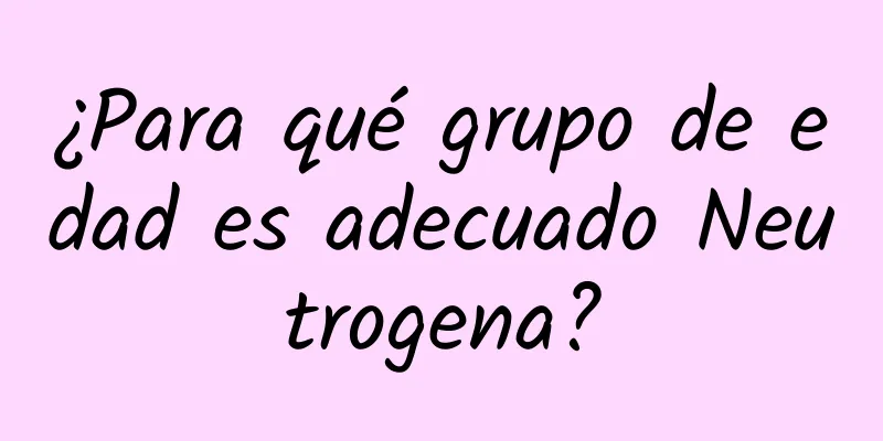 ¿Para qué grupo de edad es adecuado Neutrogena?