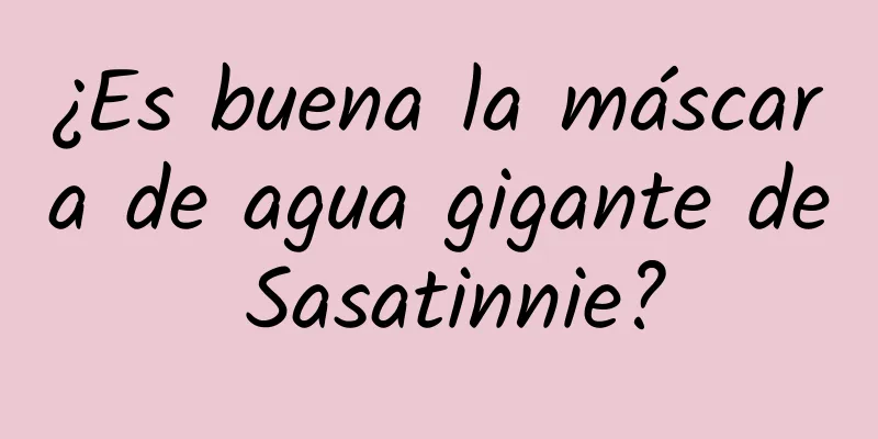 ¿Es buena la máscara de agua gigante de Sasatinnie?