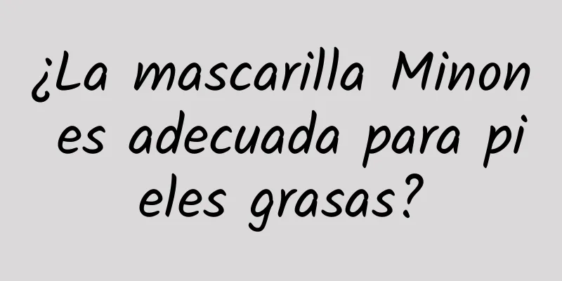 ¿La mascarilla Minon es adecuada para pieles grasas?