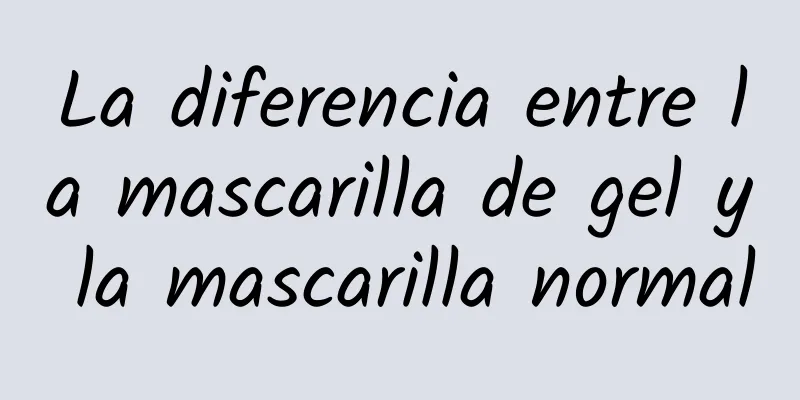 La diferencia entre la mascarilla de gel y la mascarilla normal