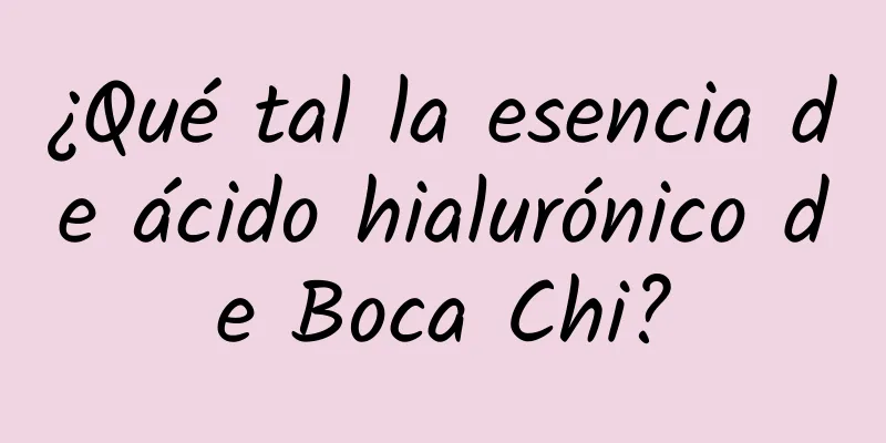 ¿Qué tal la esencia de ácido hialurónico de Boca Chi?