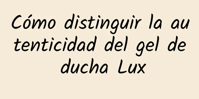 Cómo distinguir la autenticidad del gel de ducha Lux