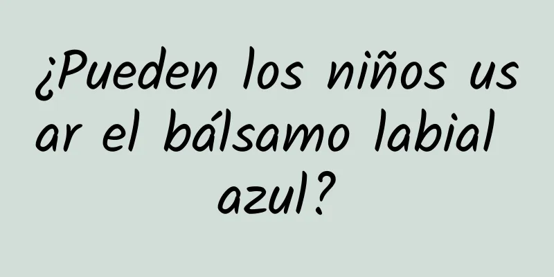 ¿Pueden los niños usar el bálsamo labial azul?