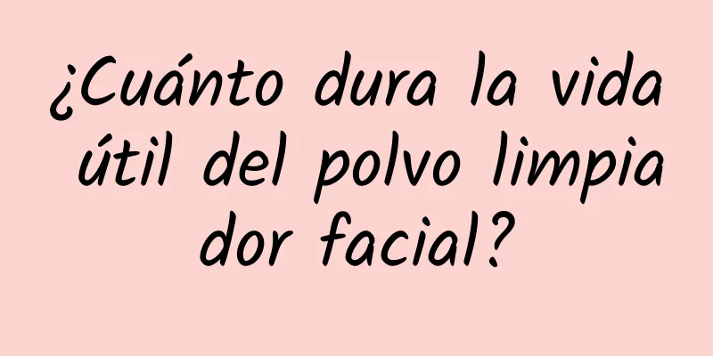 ¿Cuánto dura la vida útil del polvo limpiador facial?