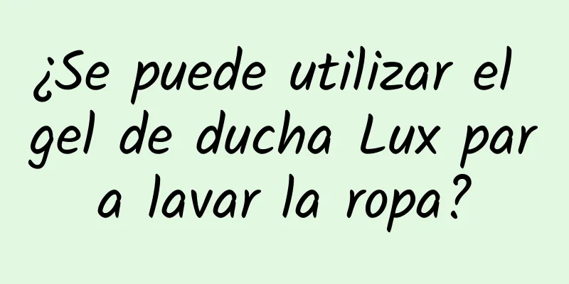 ¿Se puede utilizar el gel de ducha Lux para lavar la ropa?