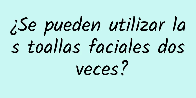 ¿Se pueden utilizar las toallas faciales dos veces?