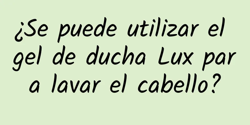 ¿Se puede utilizar el gel de ducha Lux para lavar el cabello?