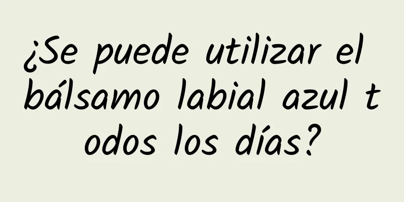 ¿Se puede utilizar el bálsamo labial azul todos los días?