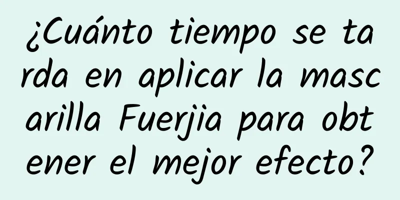 ¿Cuánto tiempo se tarda en aplicar la mascarilla Fuerjia para obtener el mejor efecto?