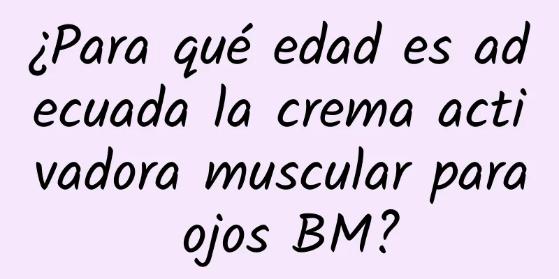 ¿Para qué edad es adecuada la crema activadora muscular para ojos BM?