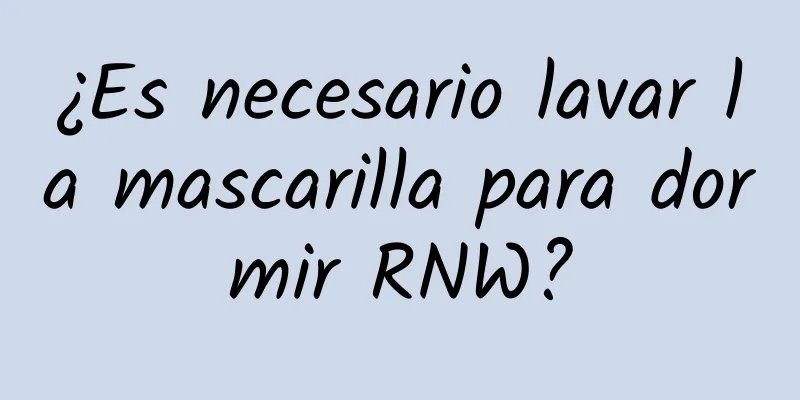 ¿Es necesario lavar la mascarilla para dormir RNW?