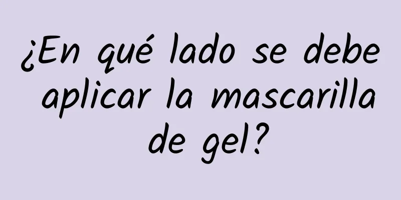 ¿En qué lado se debe aplicar la mascarilla de gel?