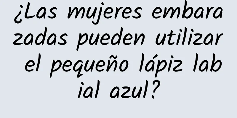 ¿Las mujeres embarazadas pueden utilizar el pequeño lápiz labial azul?