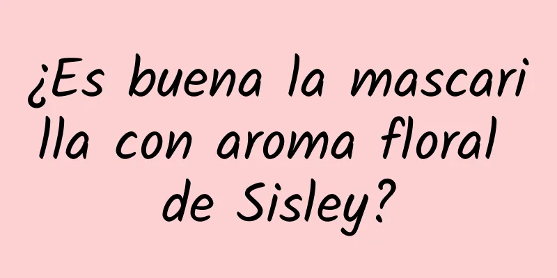 ¿Es buena la mascarilla con aroma floral de Sisley?