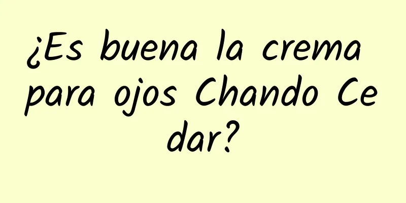 ¿Es buena la crema para ojos Chando Cedar?