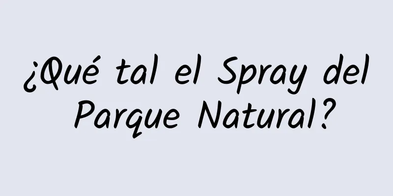 ¿Qué tal el Spray del Parque Natural?