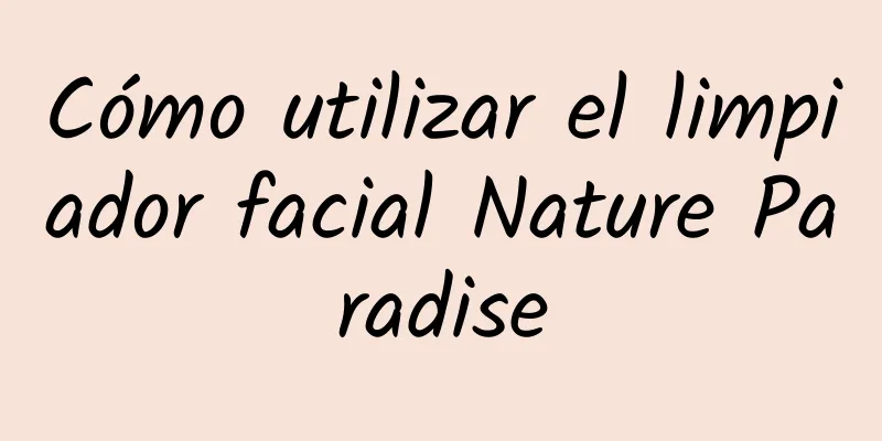 Cómo utilizar el limpiador facial Nature Paradise