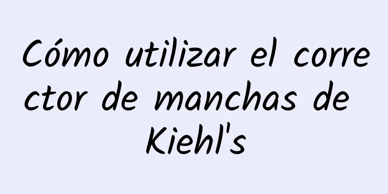 Cómo utilizar el corrector de manchas de Kiehl's