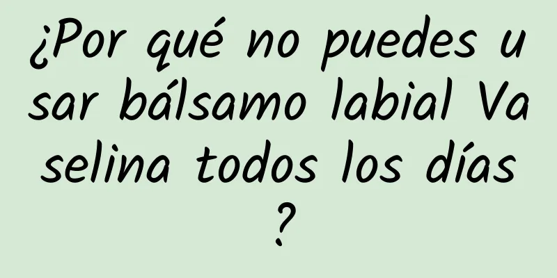 ¿Por qué no puedes usar bálsamo labial Vaselina todos los días?