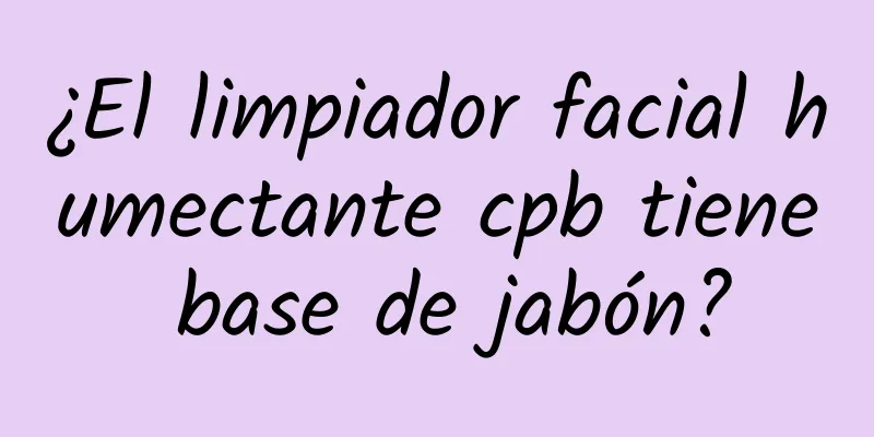 ¿El limpiador facial humectante cpb tiene base de jabón?