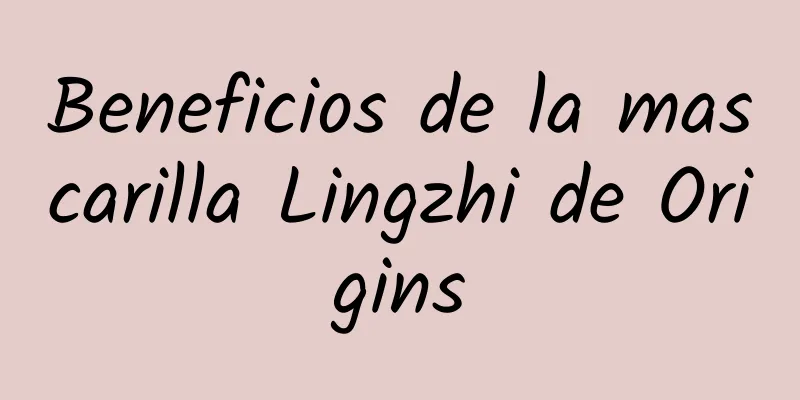 Beneficios de la mascarilla Lingzhi de Origins