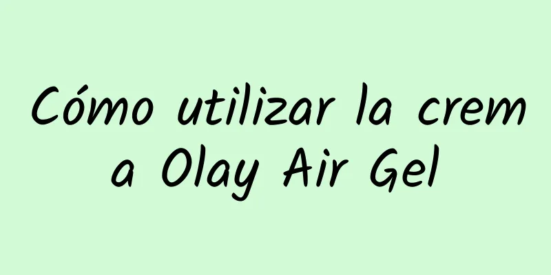 Cómo utilizar la crema Olay Air Gel